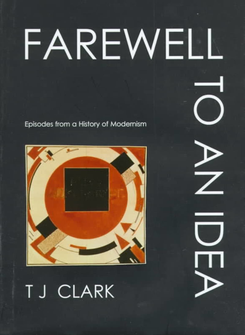 Farewell to an Idea : Episodes from a History of Modernism