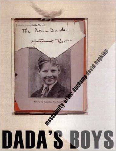 Dada's Boys: Masculinity after Duchamp