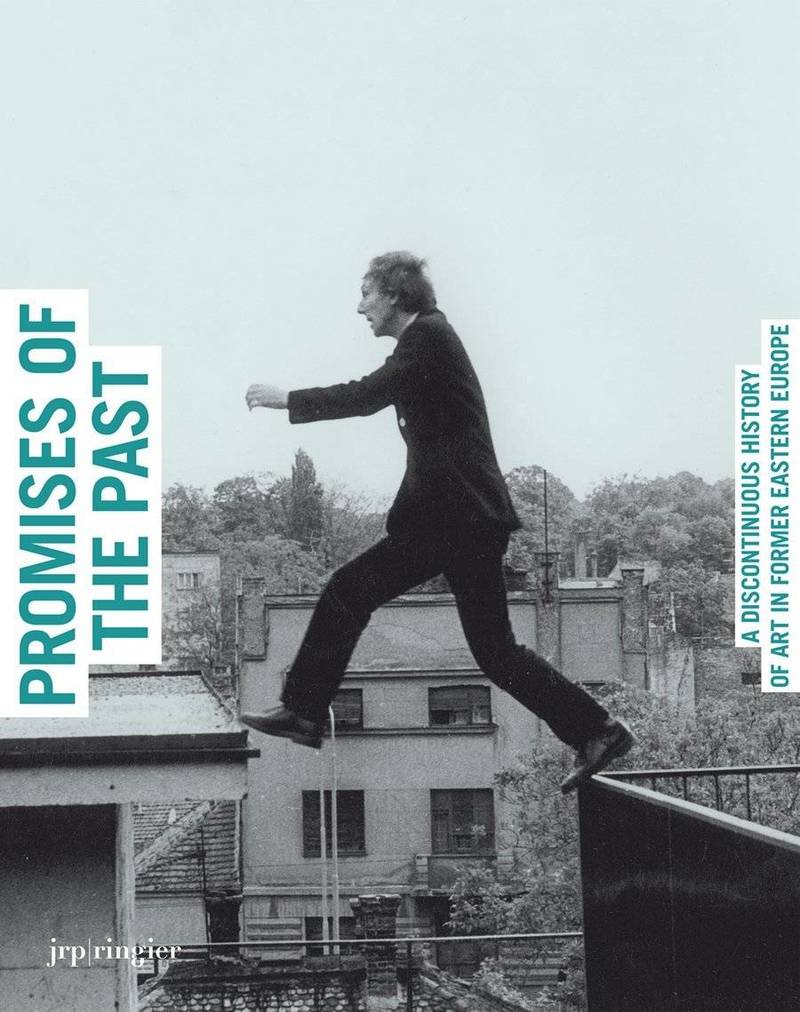Promises of the Past: A Discontinuous History of Art in Former Eastern Europe