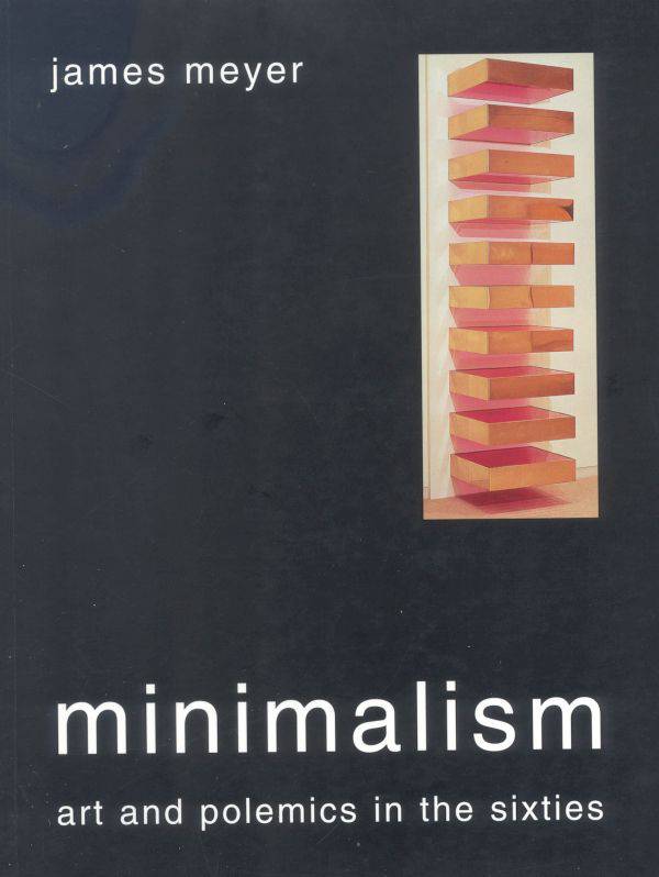 Minimalism. Art and Polemics in the Sixties