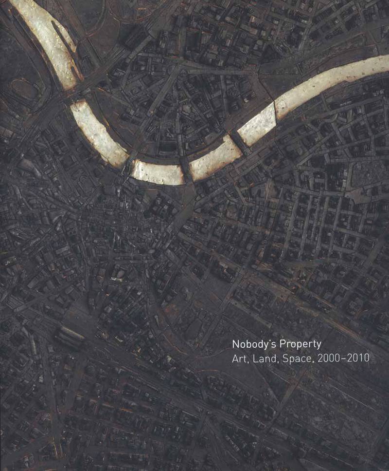 Nobody's property: art, land, space, 2000–2010