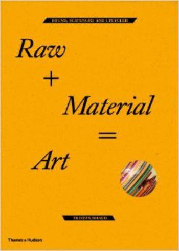 Raw + Material = Art: found, scavenged and upcycled