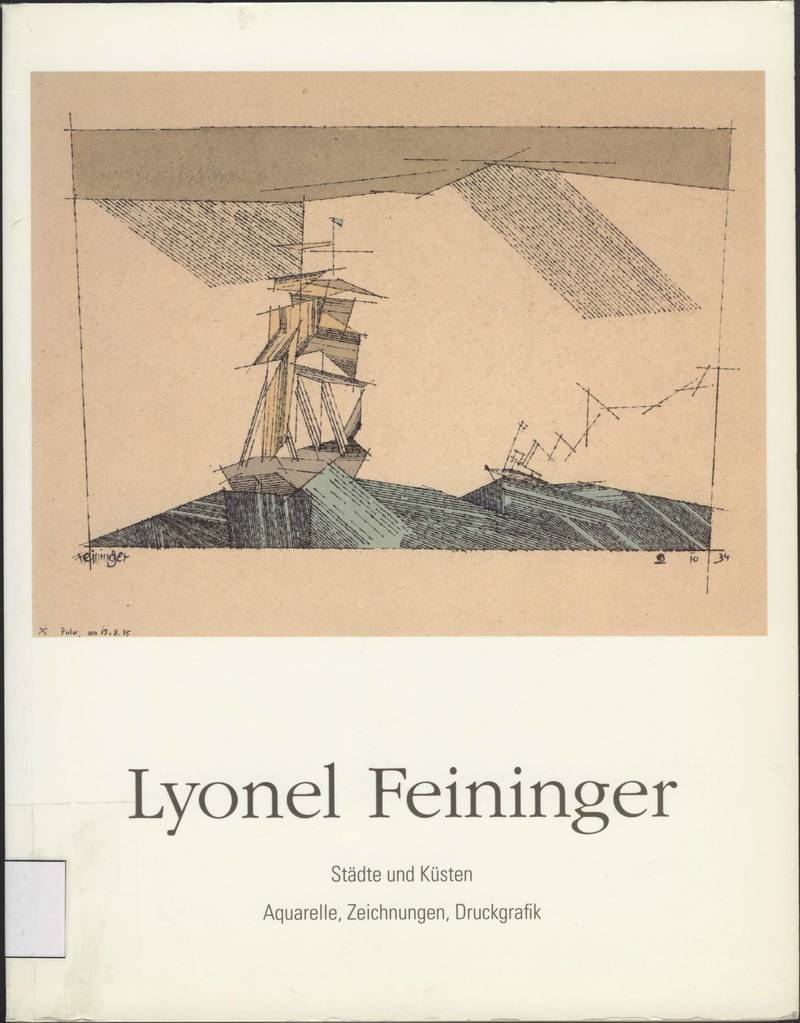 Lyonel Feininger: Stadte Und Kusten; Aquarelle, Zeichnungen, Druckgrafik