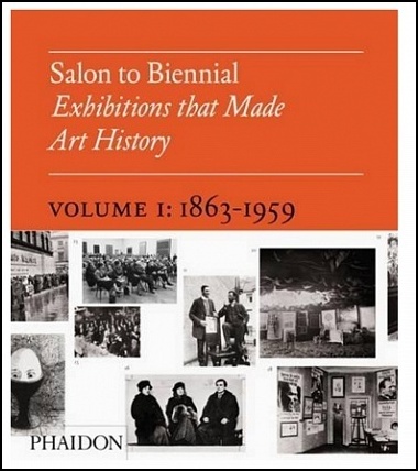 Salon to biennial. Exhibitions that made art history. Volume 1: 1863–1959