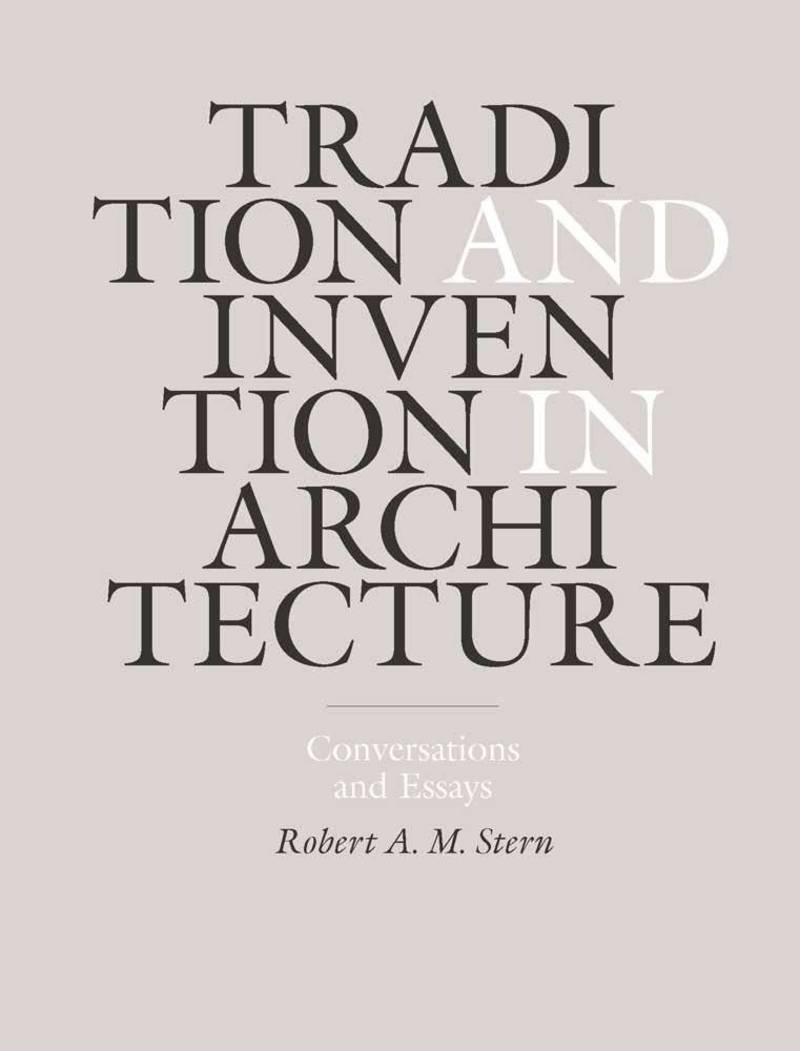 Tradition and Invention in Architecture: Conversations and Essays