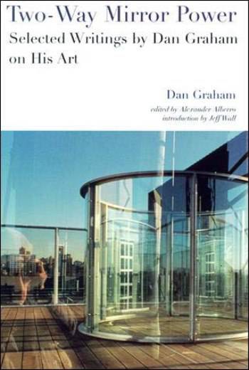 Two‑Way Mirror Power. Selected Writings by Dan Graham on His Art