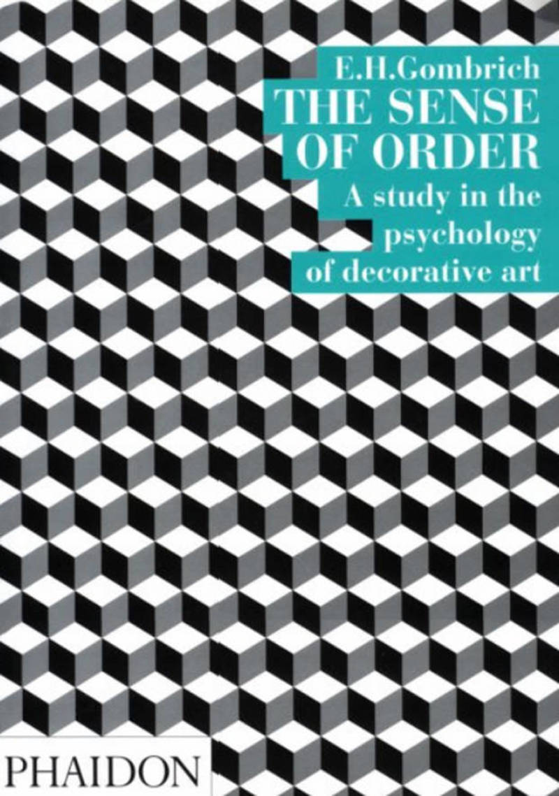 The Sence of Order. A Study in the psychology of Decorative Art