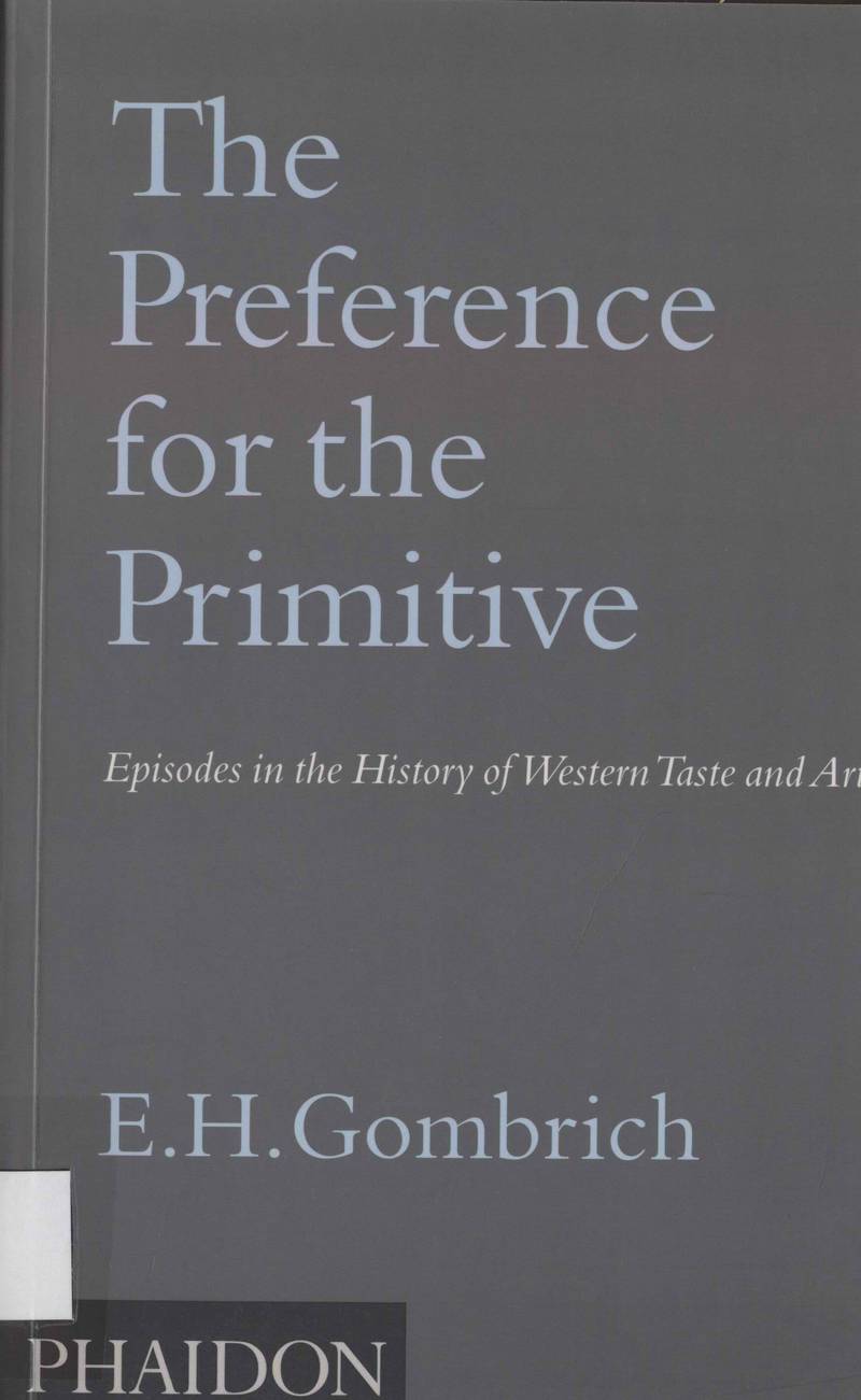 The Preference for the Primitive. Episodes in the History of Western Taste and Art