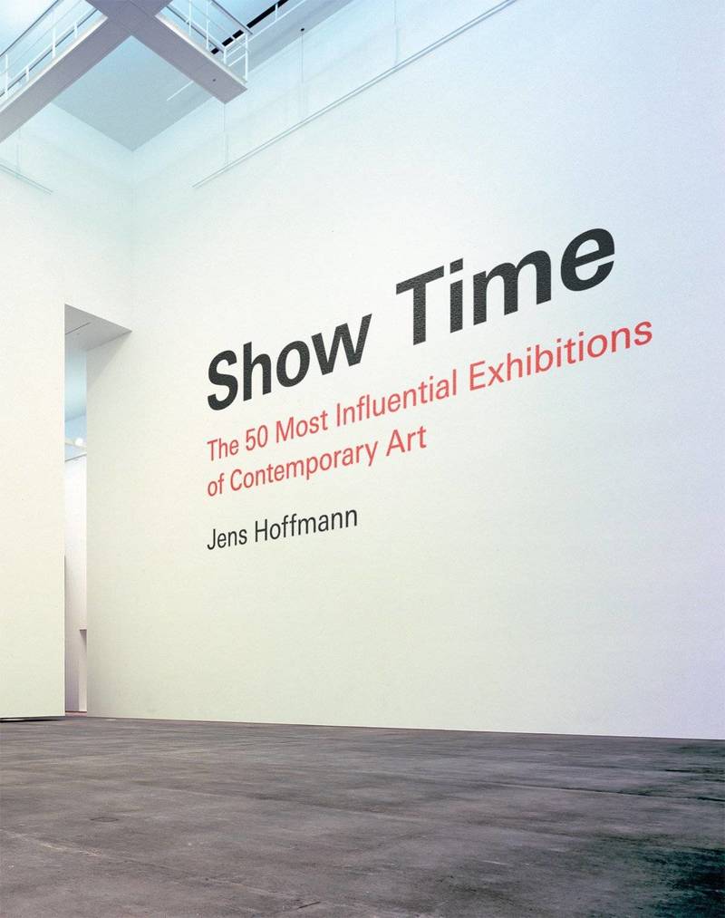 Show Time. The 50 Most Influential Exhibitions of Contemporary Art