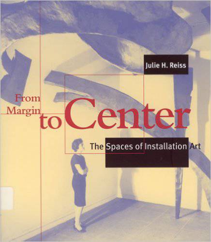 From Margin to Center: The Spaces of Installation Art
