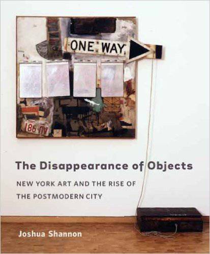 The Disappearance of Objects: New York Art and the Rise of the Postmodern City