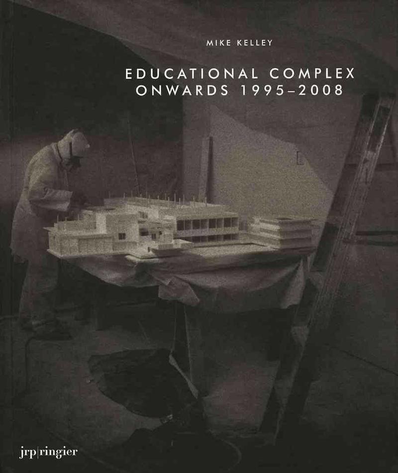 Mike Kelley: Educational Complex Onwards 1995–2008