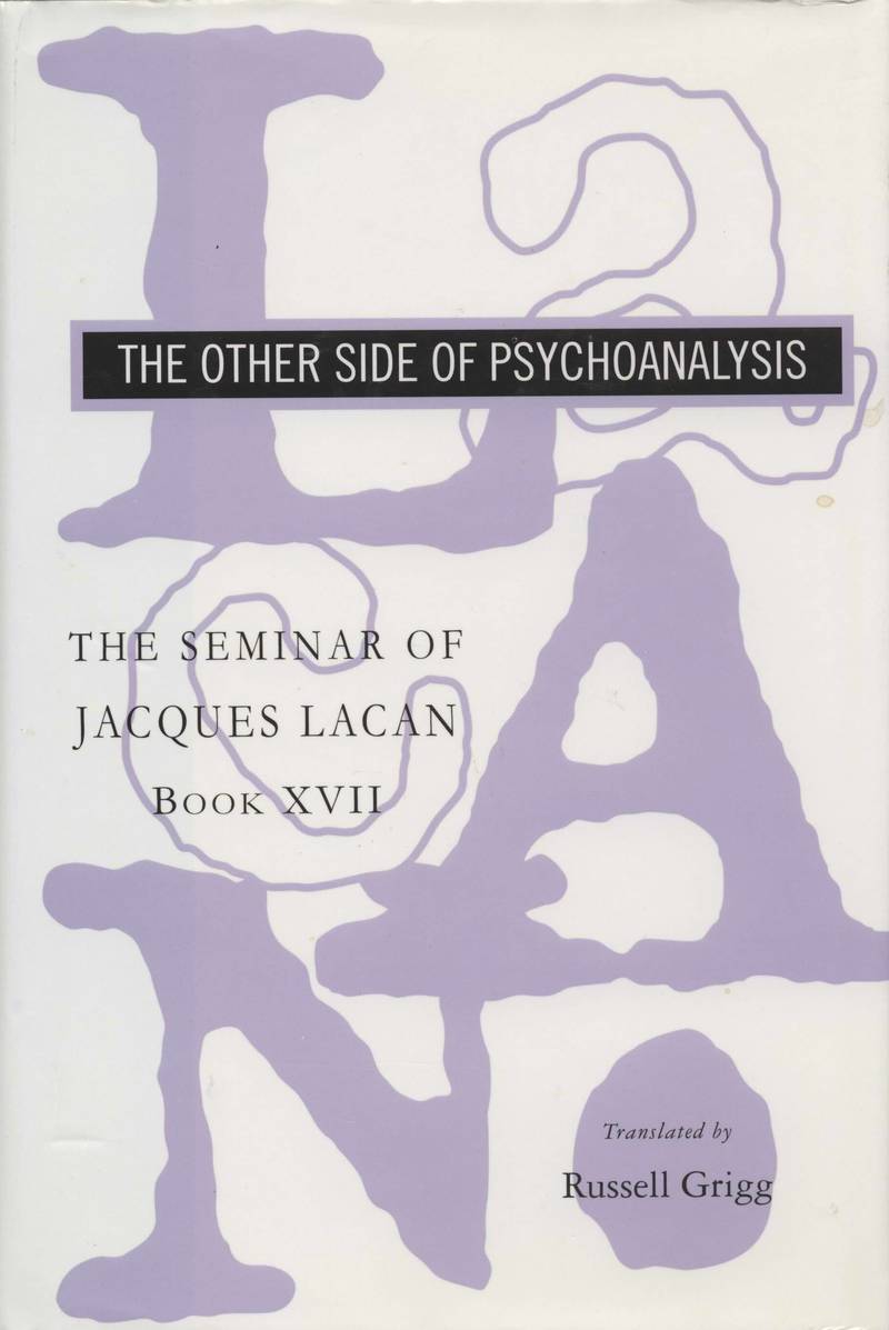 The Seminar of Jacques Lacan: The Other Side of Psychoanalysis (Vol. Book XVII)