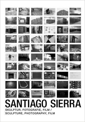 Santiago Sierra. Skulptur, Fotografie, Film / Sculpture, Photography, Film