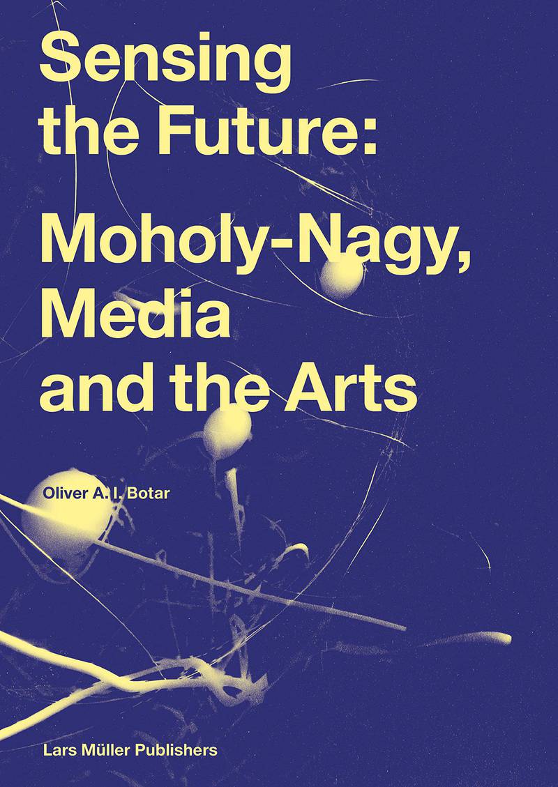 Sensing the Future: Moholy‑Nagy, Media and the arts