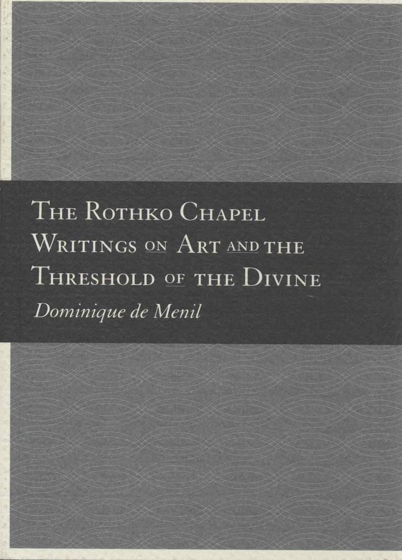 The Rothko Chapel: Writings on Art and the Threshold of the Divine
