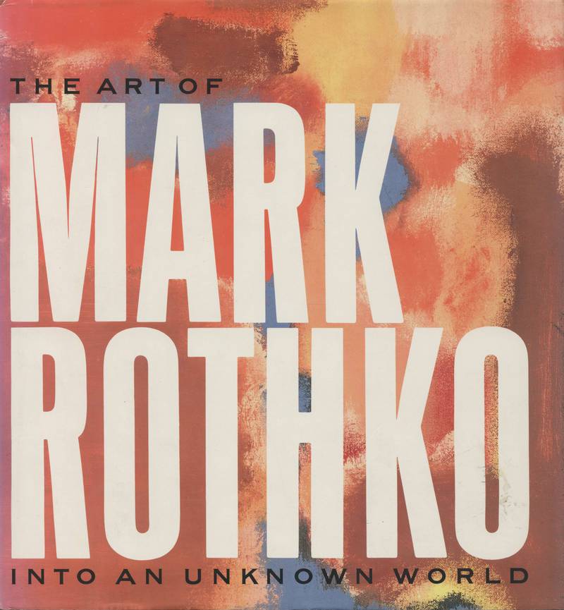 The Art of Mark Rothko. Into an Unknown World