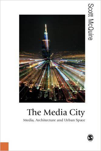 The Media City : Media, Architecture and Urban Space