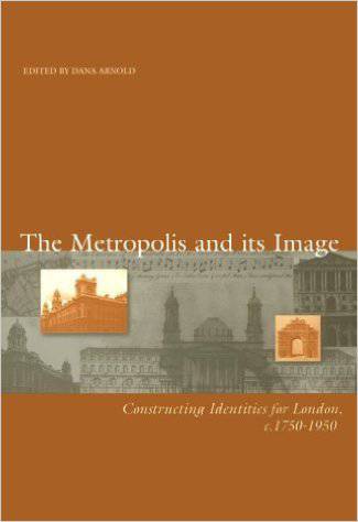 The Metropolis and its Image: Constructing Identities for London, c. 1750–1950