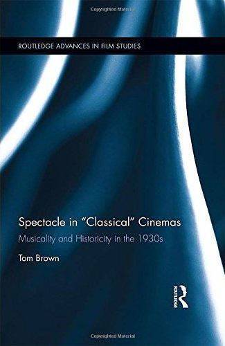Spectacle in “Classical” Cinemas: Musicality and Historicity in the 1930s