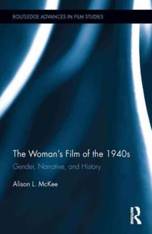 Woman's Film of the 1940s: Gender, Narrative, and History