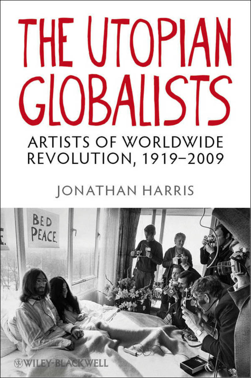 The Utopian Globalists. Artists of Worldwide Revolution, 1919–2009