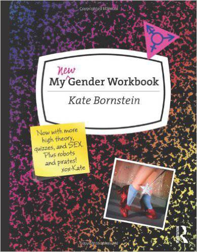 My New Gender Workbook: A Step‑by‑Step Guide to Achieving World Peace Through Gender Anarchy and Sex Positivity