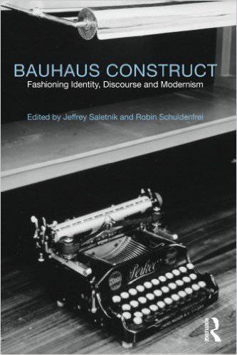 Bauhaus Construct: Fashioning Identity, Discourse and Modernism