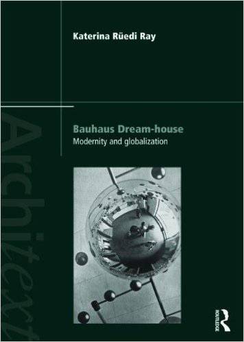 Bauhaus Dream-house: Modernity and Globalization