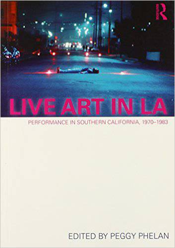 Live Art in LA: Performance in Southern California, 1970–1983