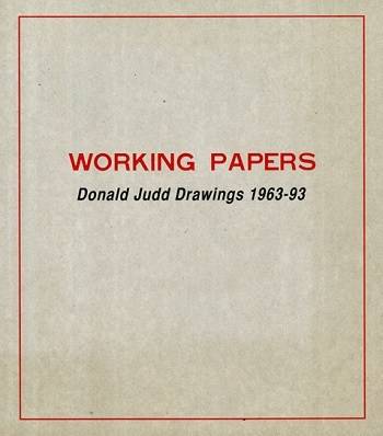 Working Papers. Donald Judd Drawings 1963-93