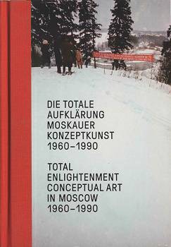 Die Totale Aufklärung. Moskauer Konzepkunst 1960–1990 / Total Enlightenment. Conceptual Art in Moscow 1960–1990