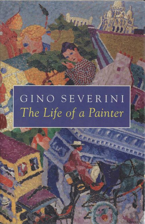 Gino Severini. The Life of a Painter