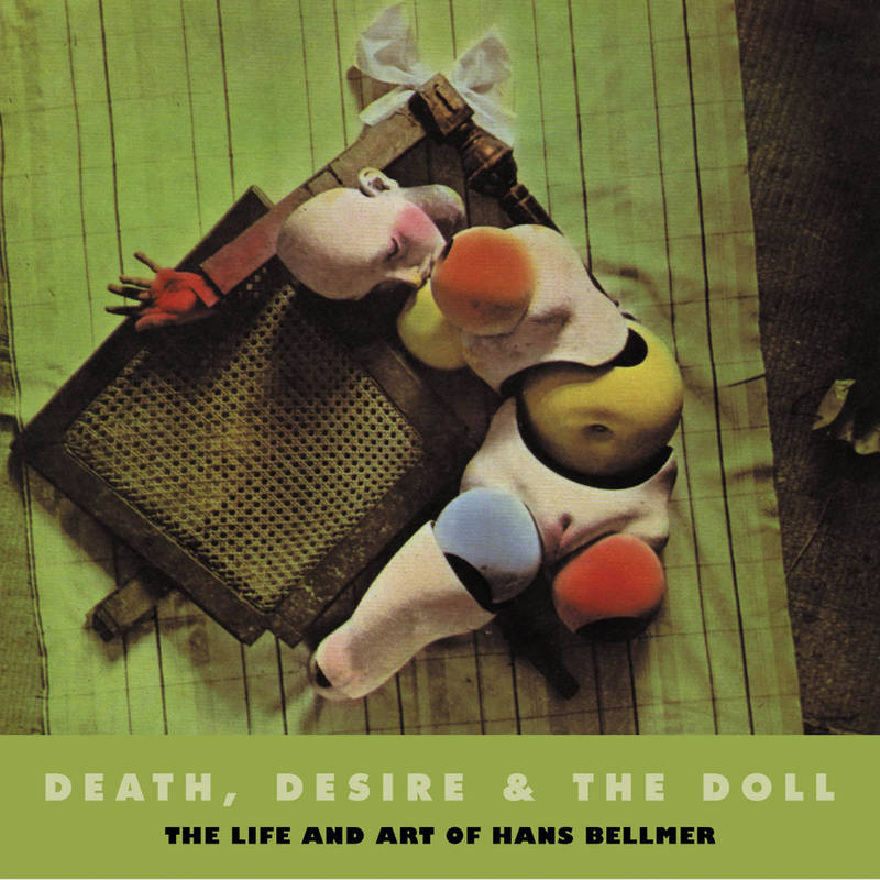 Death, Desire, and the Doll: The Life and Art of Hans Bellmer