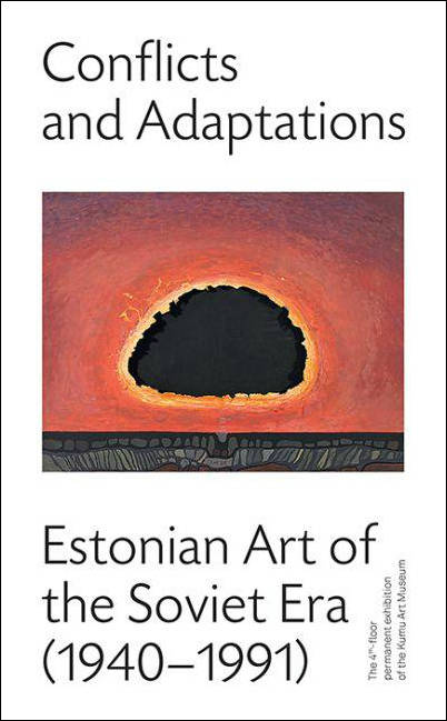 Conflicts and Adaptations: Estonian Art of the Soviet Era (1940–1991)