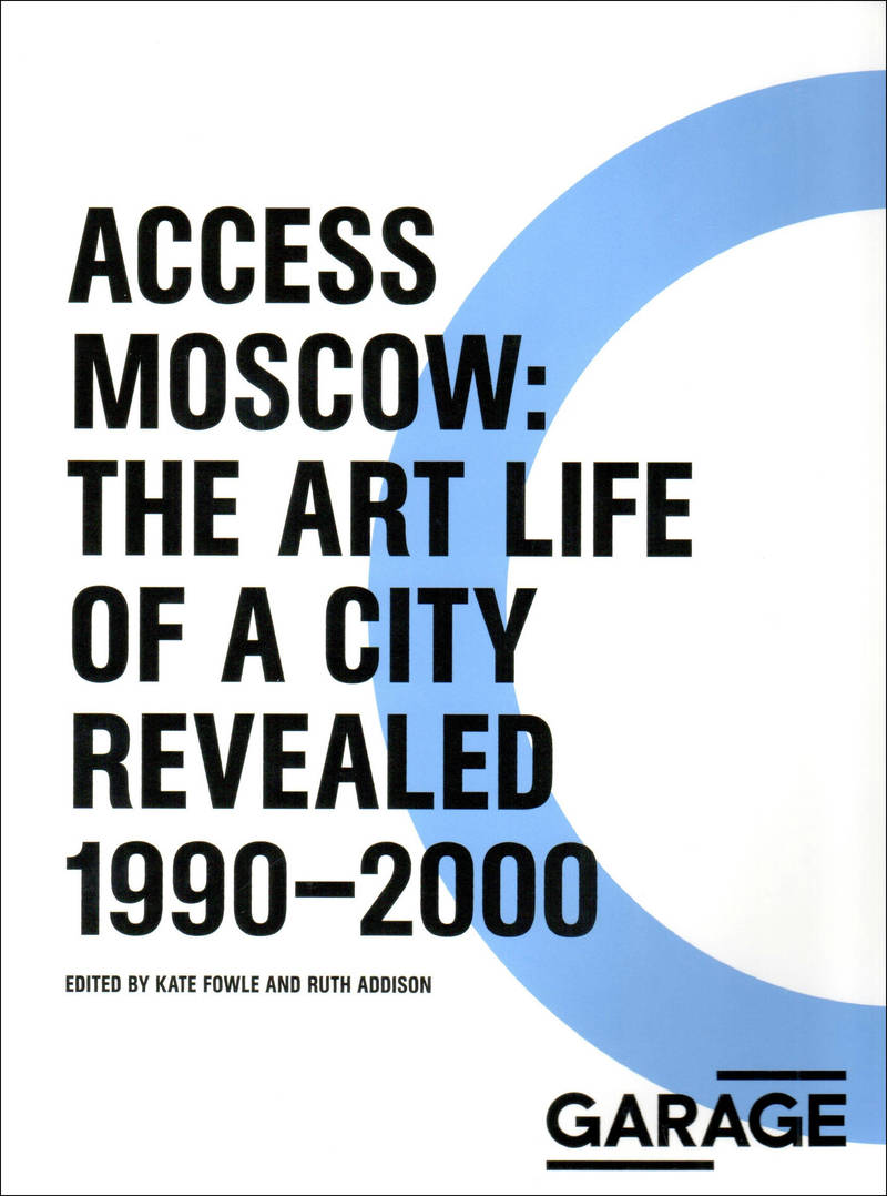 Access Moscow: The Art Life of a City Revealed 1990–2000
