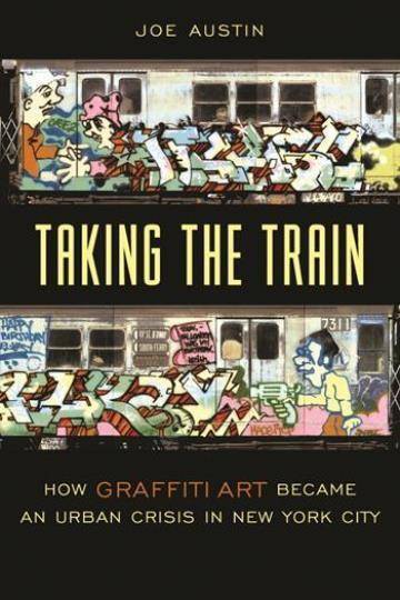 Taking the Train: How Graffiti Art Became an Urban Crisis in New York City