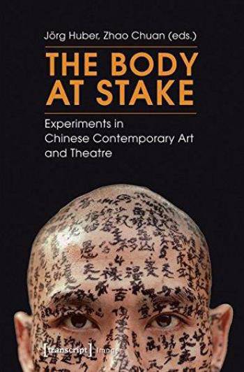 The Body at Stake: Experiments in Chinese Contemporary Art and Theatre