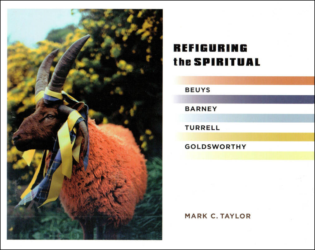Refiguring the Spiritual: Beuys, Barney, Turrell, Goldsworthy
