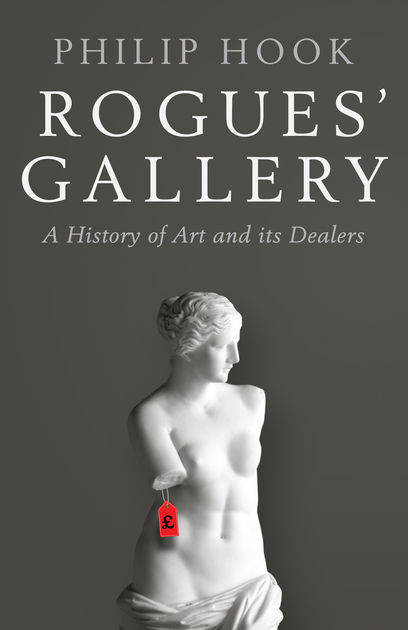 Rogues' Gallery: A History of Art and Its Dealers