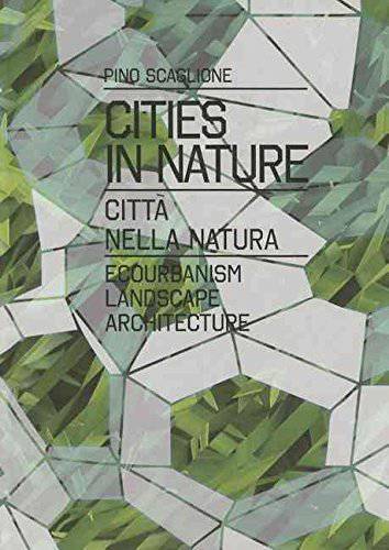 Cities in the Nature/ Citta Nella Natura: Ecourban Design, Landscapes, Slow Cities