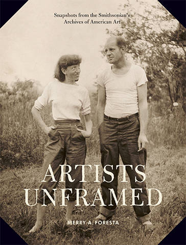 Artists Unframed: Snapshots from the Smithsonian's Archives of American Art