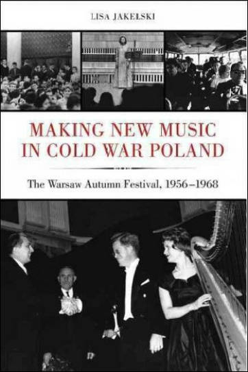 Making New Music in Cold War Poland: The Warsaw Autumn Festival, 1956–1968