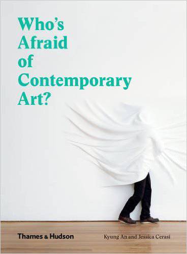 Who's Afraid of Contemporary Art? An A to Z Guide to the Art World