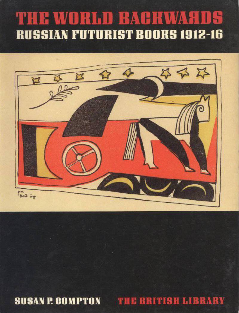 The World Backwards: Russian Futurist Books, 1912-16