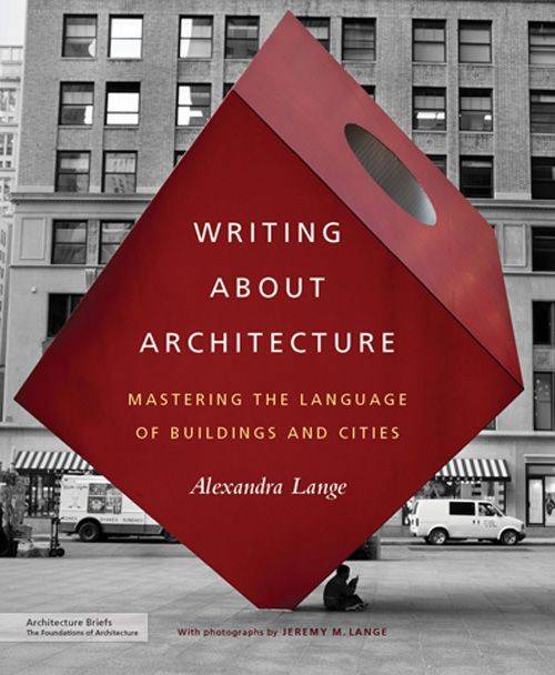 Writing About Architecture: Mastering the Language of Buildings and Cities