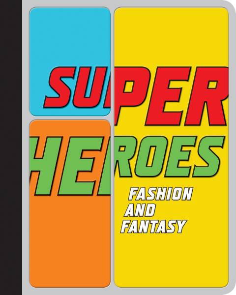Superheroes : Fashion and Fantasy