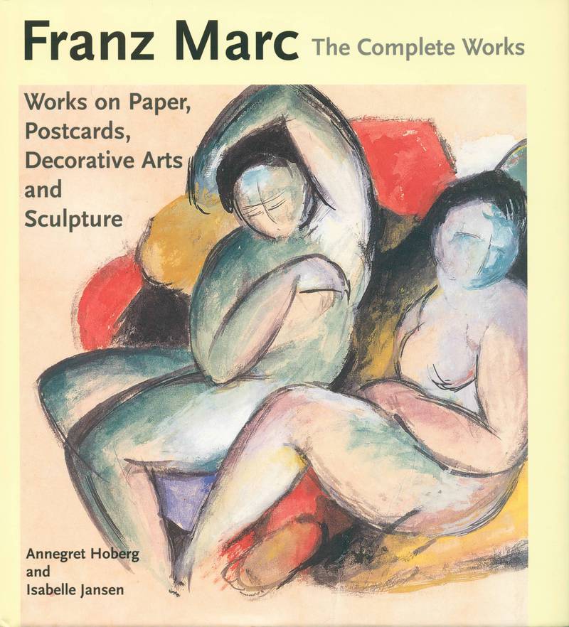 Franz Marc: The Complete Works. Volume II: Works on Paper, Postcards, Decorative Arts and Sculpture