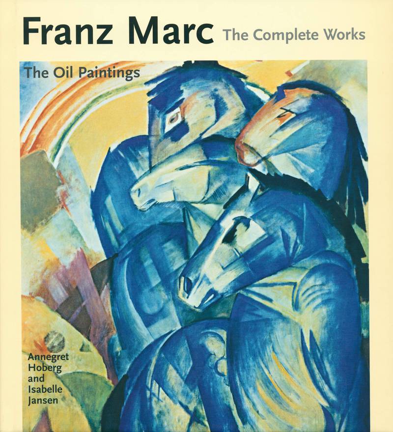 Franz Marc: The Complete Works. Volume I: The Oil Paintings