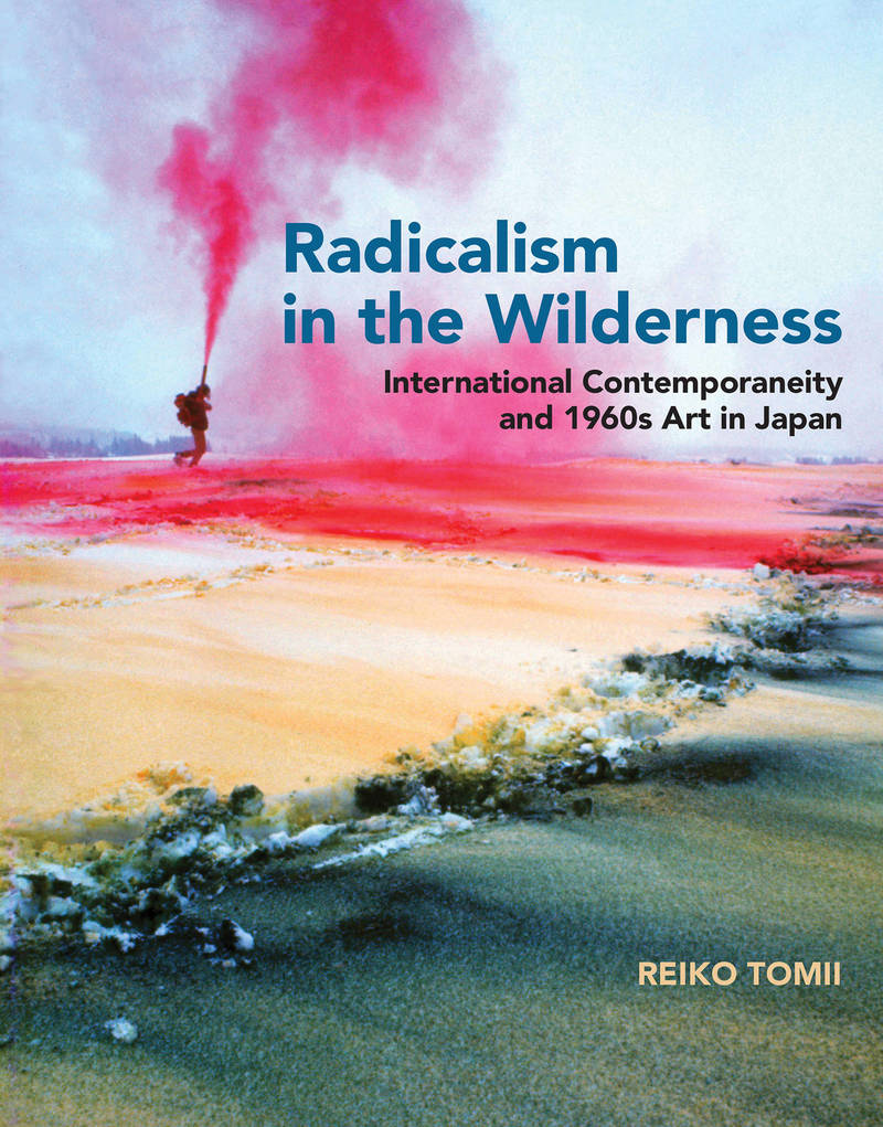 Radicalism in the Wilderness: International Contemporaneity and 1960s Art in Japan